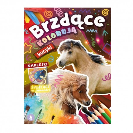 KOLOROWANKA Z NAKLEJKAMI  "Brzdące kolorują kucyki" (naklejki świecące w ciemności)